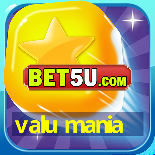 valu mania